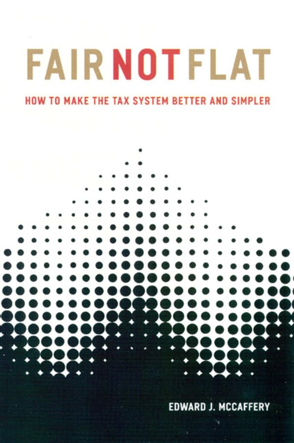 Fair Not Flat: How to Make the Tax System Better and Simpler,Used