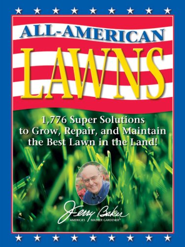 Allamerican Lawns: 1,776 Super Solutions To Grow, Repair, And Maintain The Best Lawn In The Land! (Jerry Baker'S Good Gardening,New