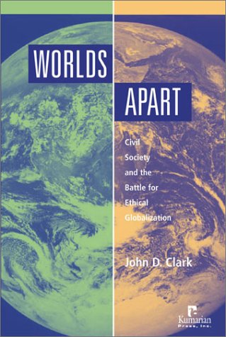Worlds Apart: Civil Society and the Battle for Ethical Globalization,Used
