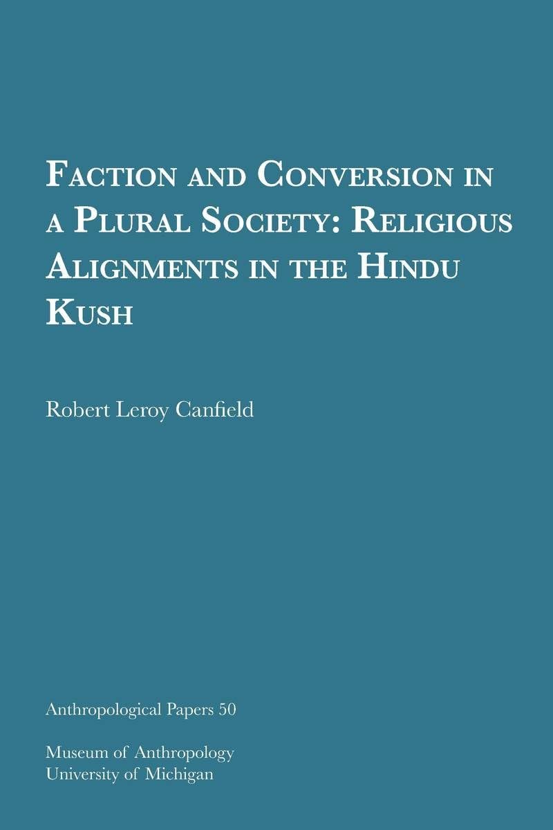 Faction and Conversion in a Plural Society: Religious Alignments in the Hindu Kush (Volume 50) (Anthropological Papers Series),Used
