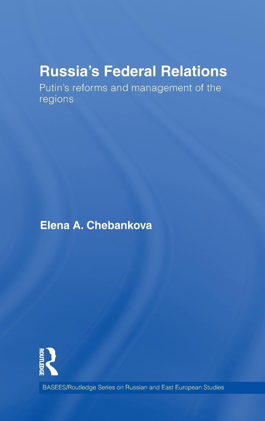 Russia'S Federal Relations: Putin'S Reforms And Management Of The Regions (Basees/Routledge Series On Russian And East European ,New