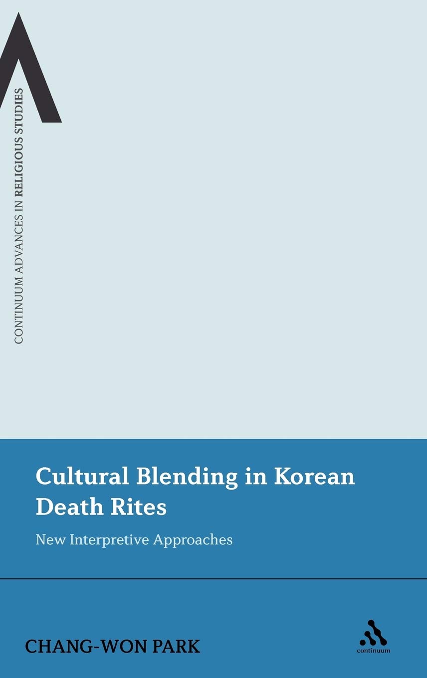 Cultural Blending In Korean Death Rites: New Interpretive Approaches (Continuum Advances in Religious Studies, 13),Used