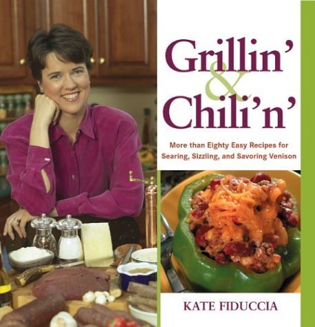 Grillin' and Chili'n: Eighty Easy Recipes for Venison to Sizzle, Smoke, and Simmer,Used