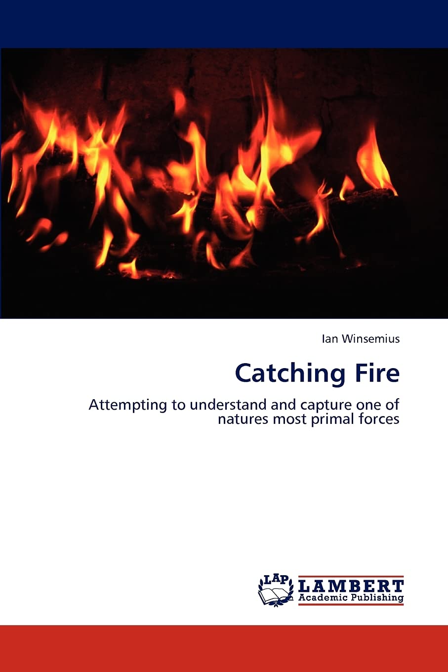 Catching Fire: Attempting to understand and capture one of natures most primal forces,Used