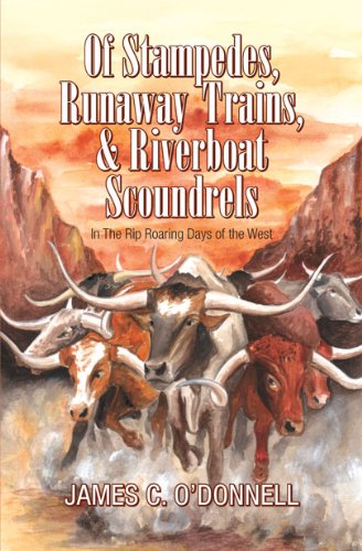 Of Stampedes, Runaway Trains, & Riverboat Scoundrels In The Riproaring Days Of The West,Used