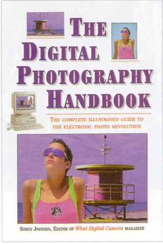 The Digital Photography Handbook: The Complete Illustrated Guide to the Electronic Photo Revolution,Used