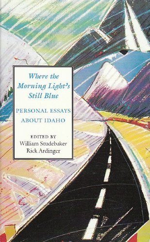 Where the Morning Light's Still Blue: Personal Essays About Idaho,Used