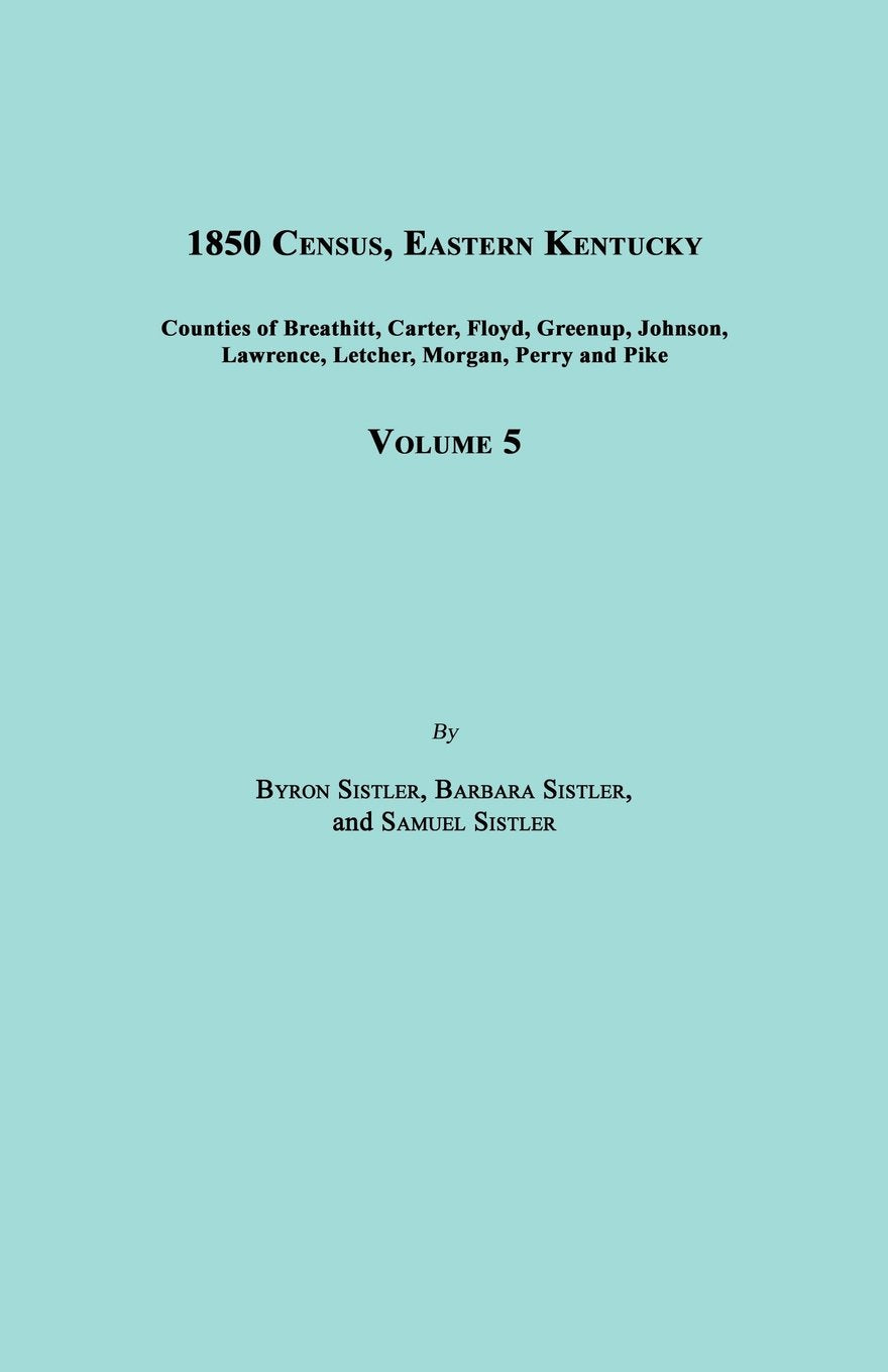 1850 Census, Eastern Kentucky, Volume 5. Includes Counties Of Breathitt, Carter, Floyd, Greenup, Johnson, Lawrence, Letcher, Mor,Used