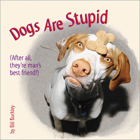 Dogs Are Stupid: (After All, They're Man's Best Friend),Used
