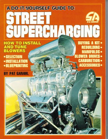 A DoItYourself Guide To Street Supercharging: How to Install and Tune Blowers (SA Design),Used