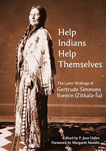 Help Indians Help Themselves: The Later Writings of Gertrude SimmonsBonnin (Zitkalaa) (Plains Histories),Used