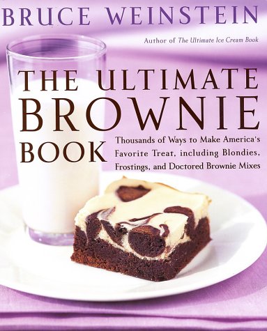 The Ultimate Brownie Book: Thousands Of Ways To Make America'S Favorite Treat, Including Blondies, Frostings, And Doctored Brown,Used