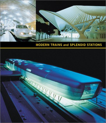 Modern Trains and Splendid Stations: Architecture, Design, and Rail Travel for the TwentyFirst Century,Used
