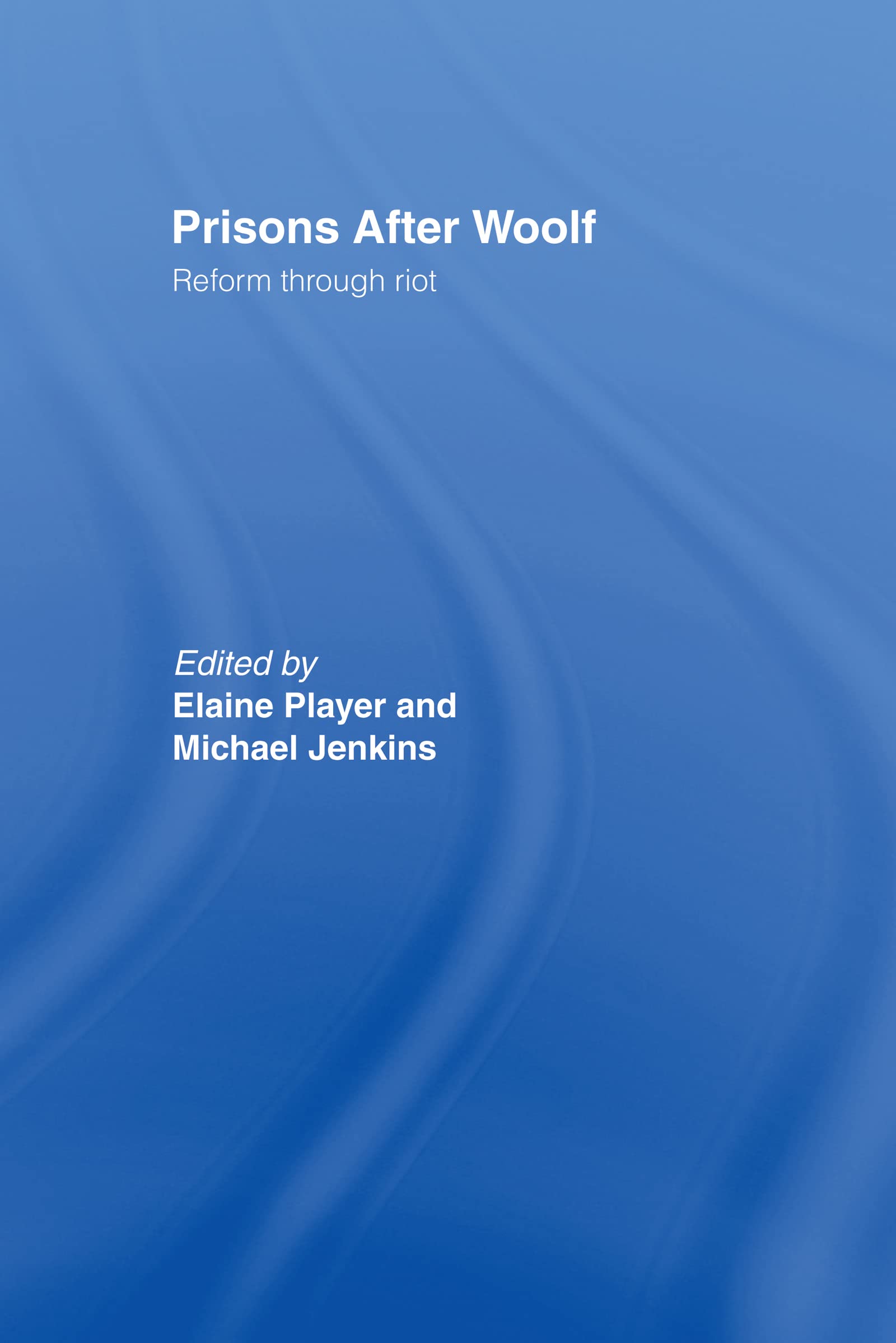 Prisons After Woolf: Reform Through Riot