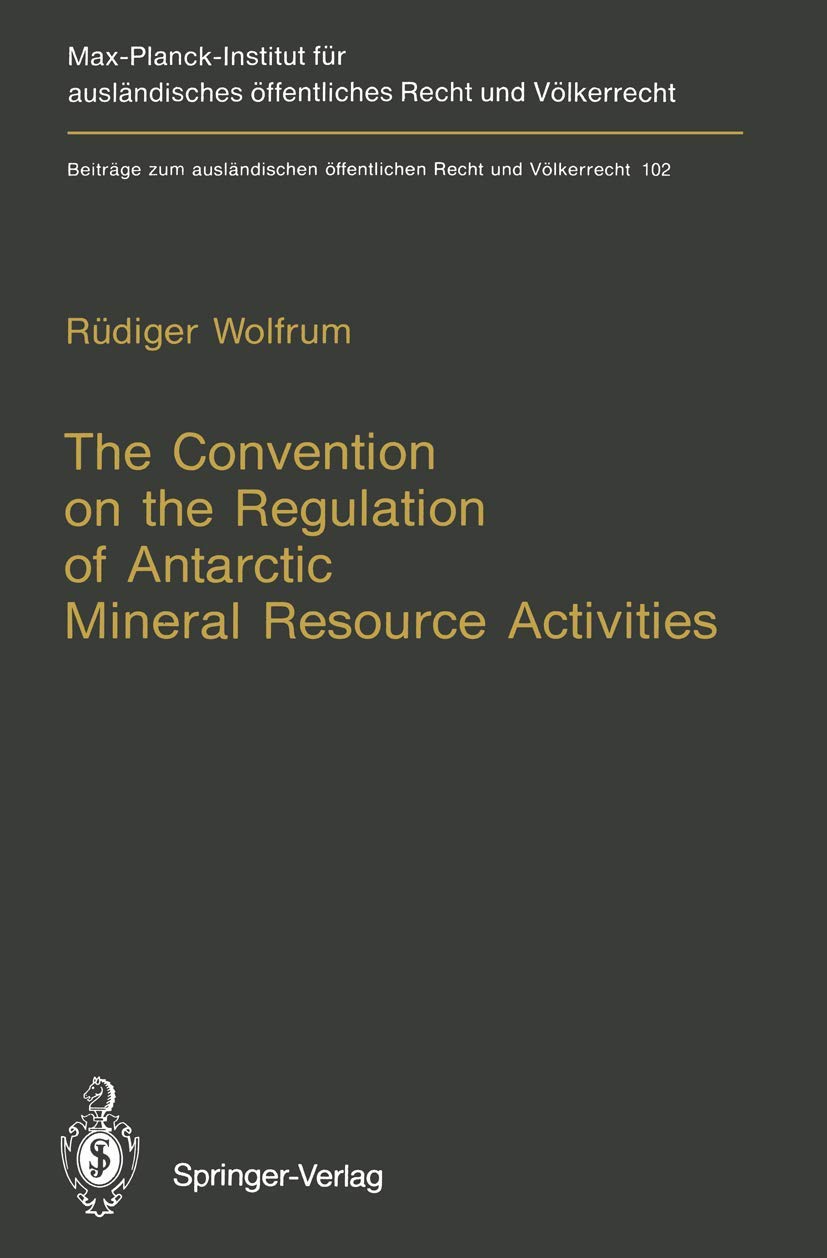 The Convention on the Regulation of Antarctic Mineral Resource Activities: An Attempt to Break New Ground (Beitrge zum auslndisc,Used