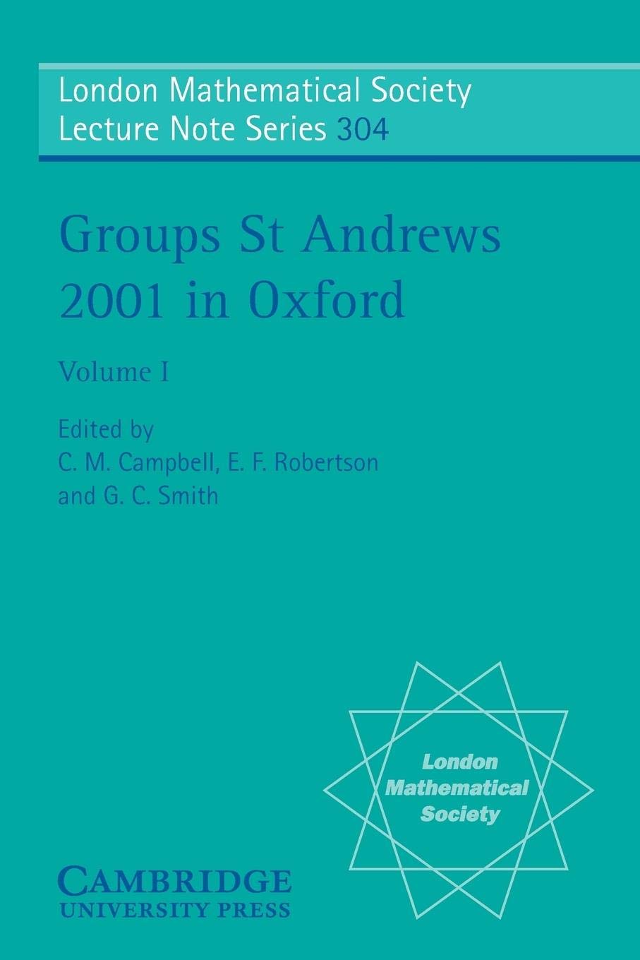 Groups St Andrews 2001 in Oxford: Volume 1 (London Mathematical Society Lecture Note Series, Series Number 304),New