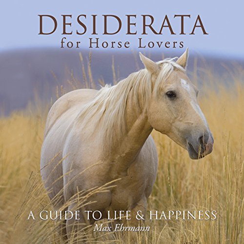 Desiderata for Horse Lovers: A Guide to Life & Happiness,Used