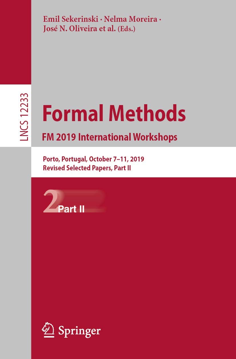 Formal Methods. FM 2019 International Workshops: Porto, Portugal, October 711, 2019, Revised Selected Papers, Part II (Lecture ,Used