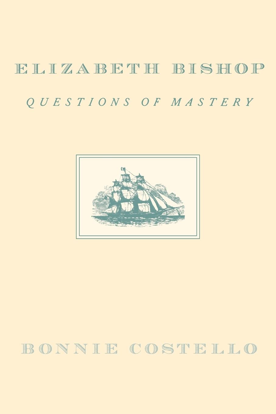 Elizabeth Bishop: Questions of Mastery,Used