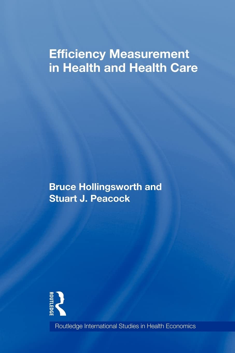 Efficiency Measurement In Health And Health Care (Routledge International Studies In Health Economics),New
