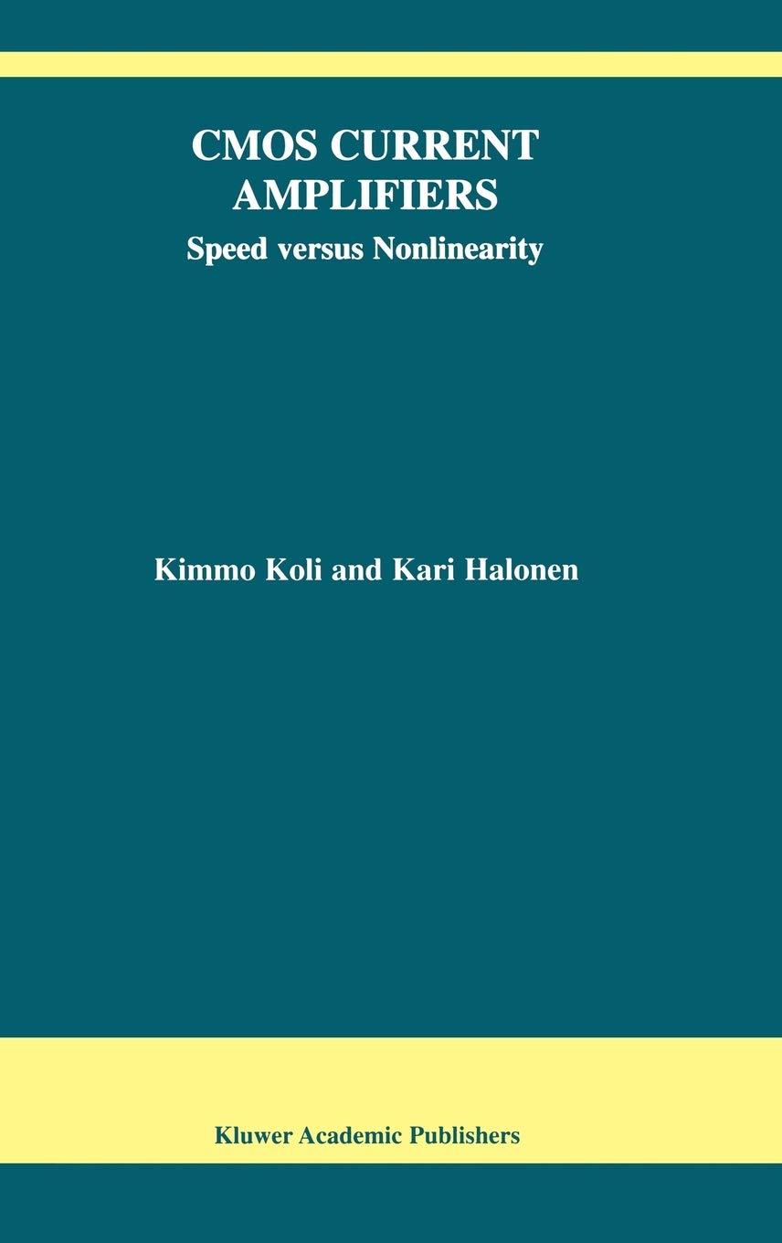 CMOS Current Amplifiers: Speed versus Nonlinearity (The Springer International Series in Engineering and Computer Science, 681),Used