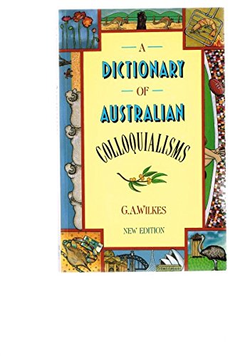 A Dictionary of Australian Colloquialisms,Used