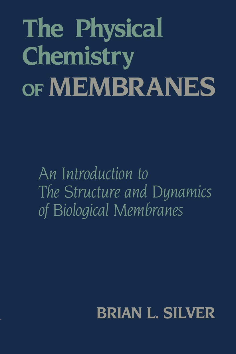 The Physical Chemistry of MEMBRANES: An Introduction to the Structure and Dynamics of Biological Membranes,Used