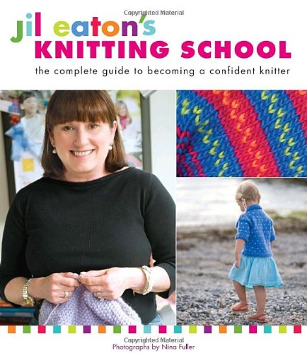 Jil Eaton's Knitting School: The Complete Guide to Becoming a Confident Knitter,Used