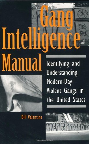 Gang Intelligence Manual: Identifying And Understanding Modernday Violent Gangs In The United States,New