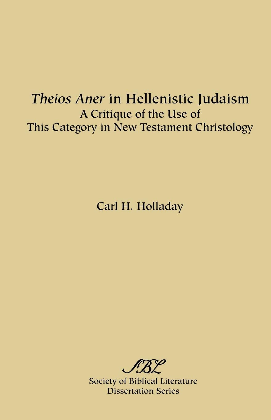 Theios Aner in Hellenistic Judaism: A Critique of the Use of This Category in New Testament Christology (Dissertation Series S,Used