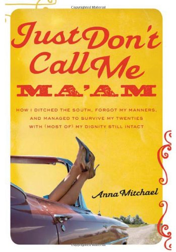 Just Don't Call Me Ma am: How I Ditched the South, Forgot My Manners, and Managed to Survive My Twenties with (Most of) My Digni,Used