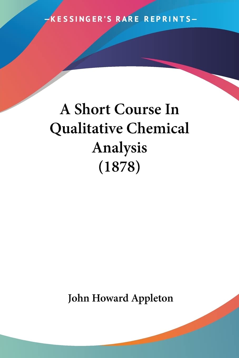 A Short Course In Qualitative Chemical Analysis (1878),Used