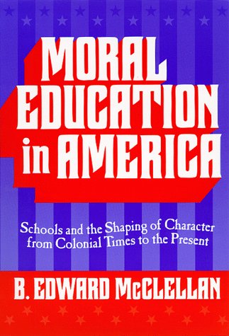 Moral Education In America: Schools And The Shaping Of Character From Colonial Times To The Present (Reflective History Series),New