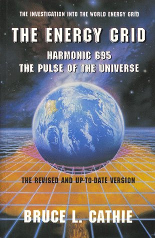 The Energy Grid: Harmonic 695, The Pulse Of The Universe : The Investigation Into The World Energy Grid
