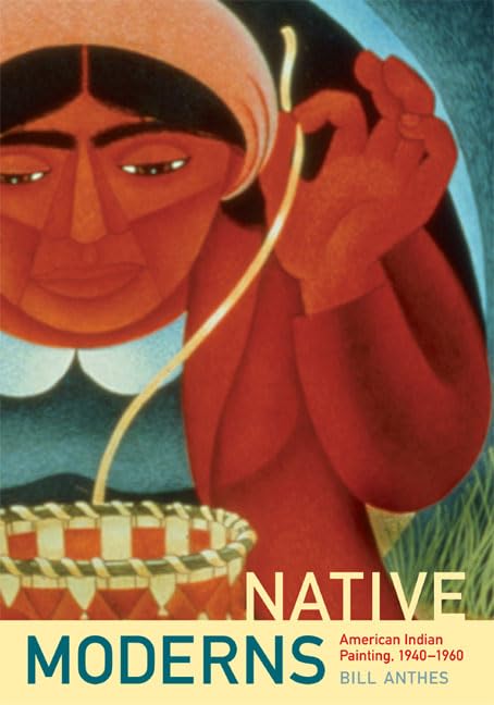 Native Moderns: American Indian Painting, 19401960 (Objects/Histories),Used