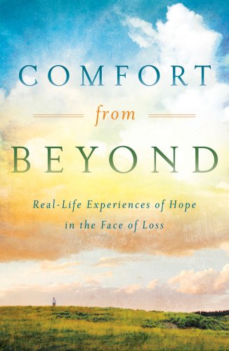 Comfort from Beyond: Reallife Experiences of Hope in the Face of Loss,Used
