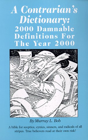 A Contrarian's Dictionary: 2000 Damnable Definitions for the Year 2000,Used