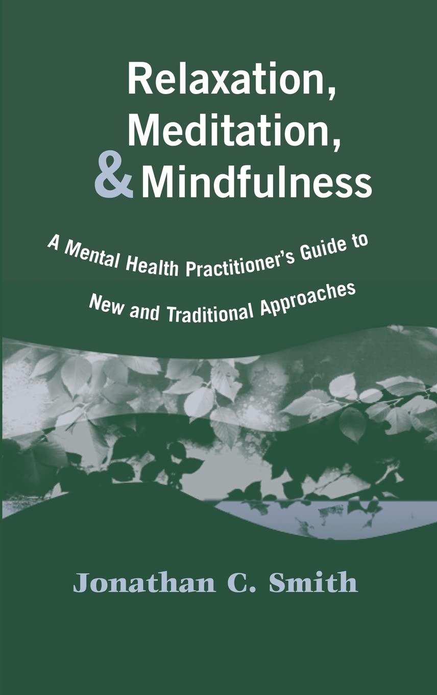 Relaxation, Meditation, & Mindfulness: A Mental Health Practitioner's Guide to New and Traditional Approaches,Used