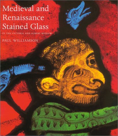 Medieval and Renaissance Stained Glass in the Victoria And Albert Museum,New