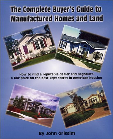 The Complete Buyer's Guide to Manufactured Homes and Land: How to Find a Reputable Dealer and Negotiate a Fair Price on the Best,New