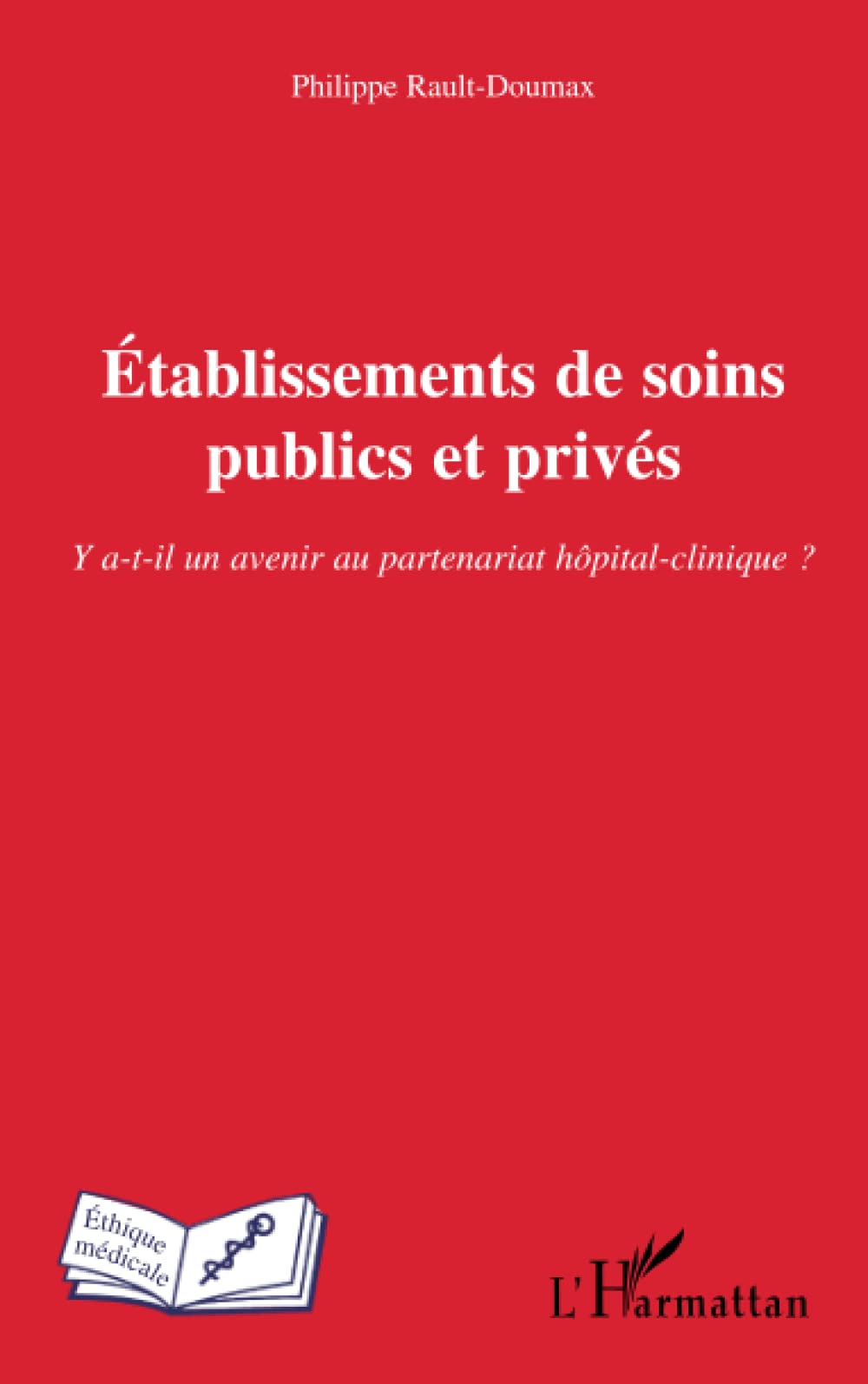 Etablissements de soins publics et privs: Y atil un avenir au partenariat hpitalclinique ? (French Edition),Used