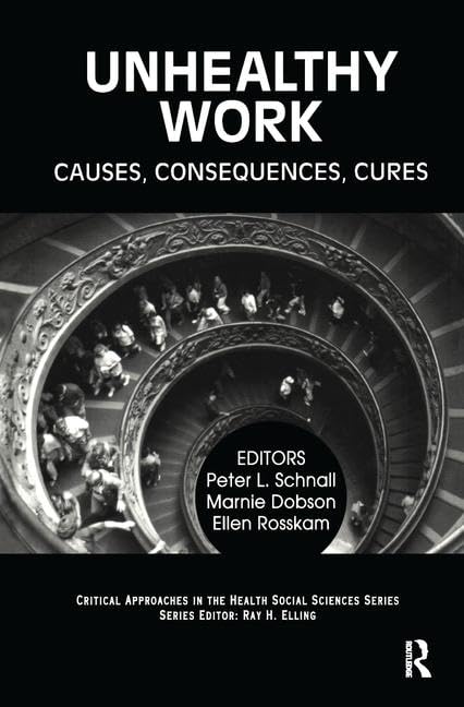 Unhealthy Work: Causes, Consequences, Cures (Critical Approaches in the Health Social Sciences Series),Used