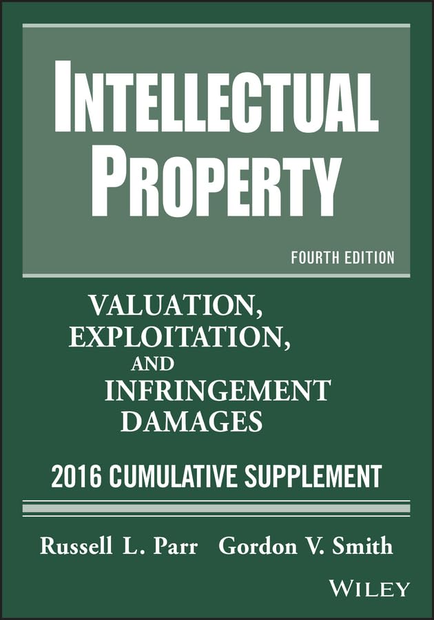 Intellectual Property: Valuation, Exploitation, and Infringement Damages, 2016 Cumulative Supplement,Used