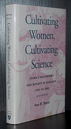Cultivating Women, Cultivating Science: Flora'S Daughters And Botany In England, 1760 To 1860