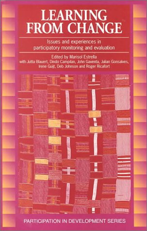 Learning from Change: Issues and Experiences in Participatory Monitoring and Evaluation,New