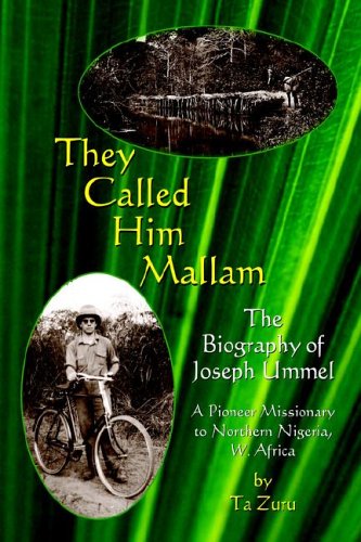 They Called Him Mallam: The Biography of Joseph Ummel, a Pioneer Missionary to Northern Nigeria, West Africa,Used