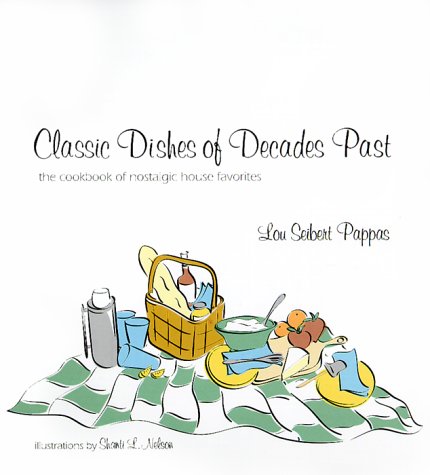 Classic Dishes of Decades Past: The Cookbook of Nostalgic House Favorites,Used