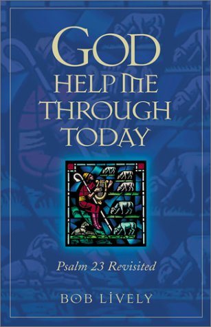 God Help Me Through Today: Psalm 23 Revisted,New