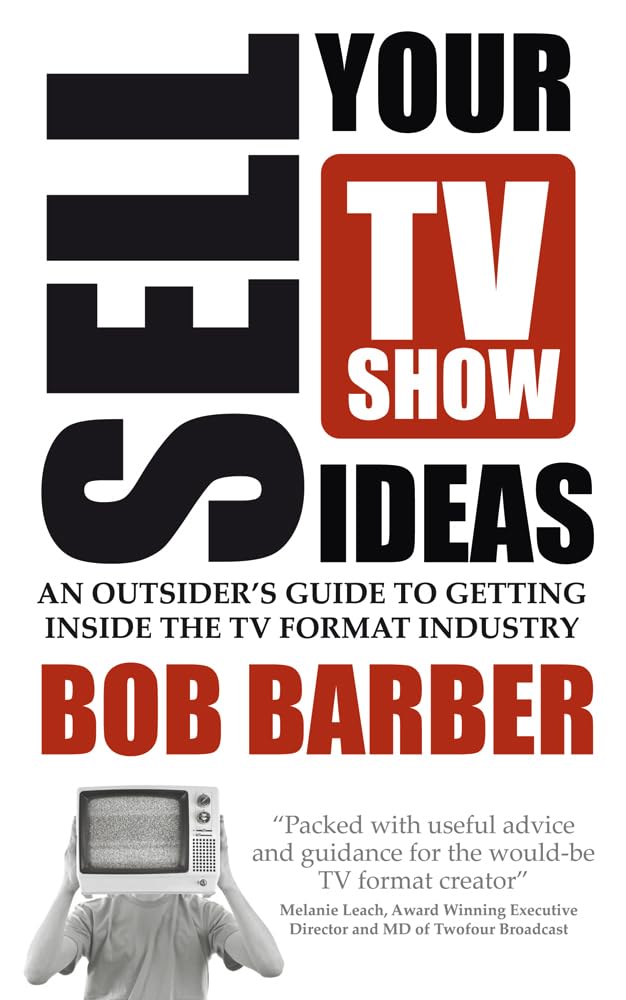 Sell Your TV Show Ideas: an outsider's guide to getting inside the TV format industry,Used