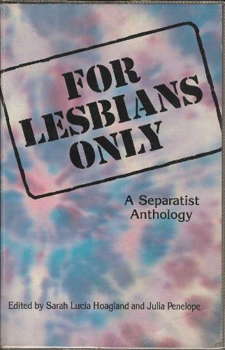 For Lesbians Only: A Separatist Anthology,New